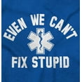thumbnail image 2 of EMT We Cant Fix Stupid Funny Medical Sweatshirt for Men or Women Brisco Brands X, 2 of 6