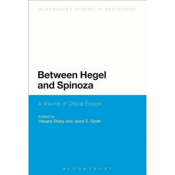 Bloomsbury Studies in Philosophy Between Hegel and Spinoza: A Volume of Critical Essays, (Paperback)