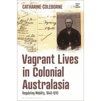 Empire's Other Histories Vagrant Lives in Colonial Australasia: Regulating Mobility, 1840-1910, (Paperback)