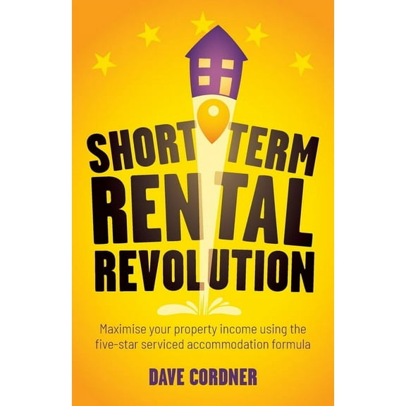 Short Term Rental Revolution: Maximise Your Property Income Using the Five-Star Serviced Accommodation Formula (Paperback)