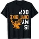 thumbnail image 1 of is My Dirt Bike OK - Camiseta para moto sucia, 1 of 2
