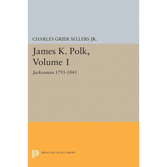 Princeton Legacy Library James K. Polk, Vol 1. Jacksonian, Book 2226, (Paperback)