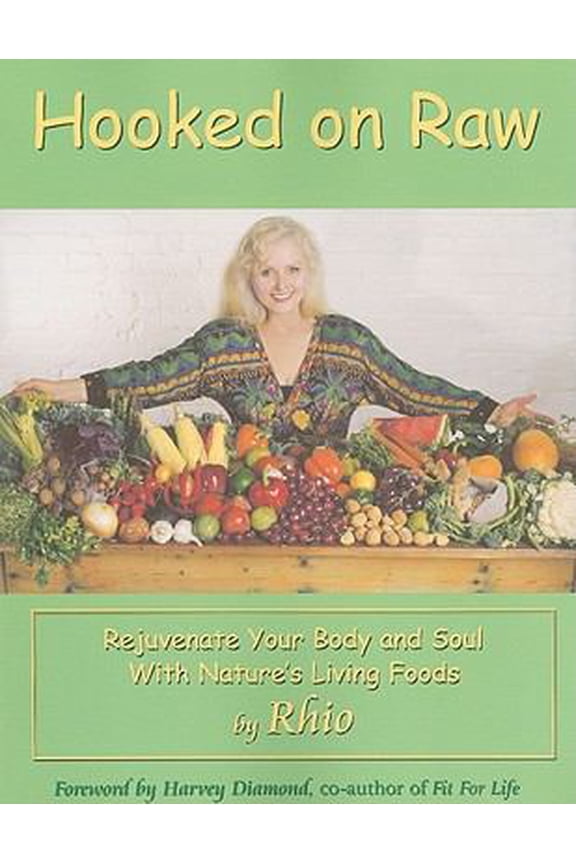 Pre-Owned Hooked on Raw: Rejuvenate Your Body and Soul with Nature's Living Foods (Paperback) by Rhio, Steve Ladner, Harvey Diamond, Pauline Wolstencroft