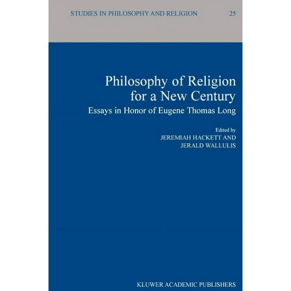 Studies in Philosophy and Religion Philosophy of Religion for a New Century: Essays in Honor of Eugene Thomas Long, Book 25, (Paperback)