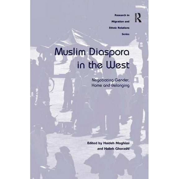 Research in Migration and Ethnic Relatio Muslim Diaspora in the West: Negotiating Gender, Home and Belonging, (Hardcover)