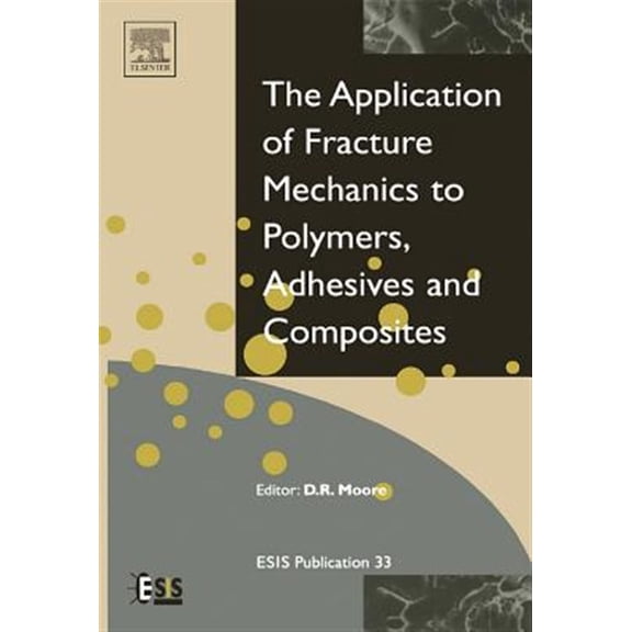 Pre-Owned European Structural Integrity Society Application of Fracture Mechanics to Polymers, Adhesives and Composites: Volume 33, Book 33, (Hardcover)