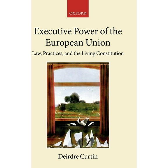 Collected Courses of the Academy of Euro Executive Power in the European Union: Law, Practice, and Constitutionalism, (Hardcover)