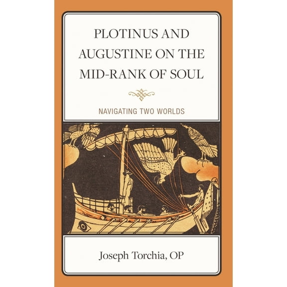 Plotinus and Augustine on the Mid-Rank of Soul: Navigating Two Worlds, (Hardcover)