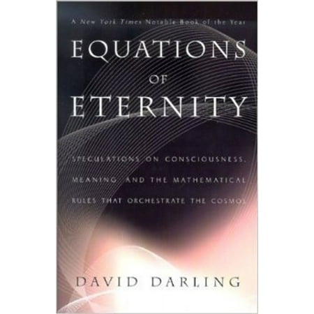 Equations of Eternity: Speculations on Consciousness Meaning and Mathematical Rules That Orchestrate (Paperback) by David Darling