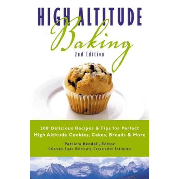 High Altitude Baking: 200 Delicious Recipes & Tips for Great Cookies, Cakes, Breads & More