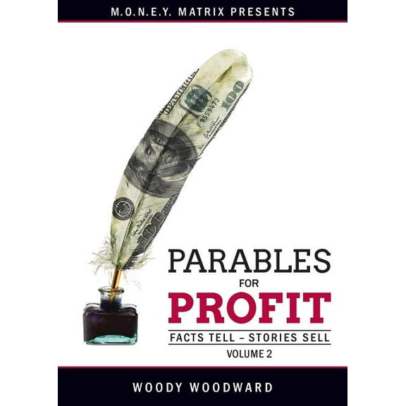 Parables for Profit Vol. 2: Facts Tell - Stories Sell (Paperback) by Woody Woodward