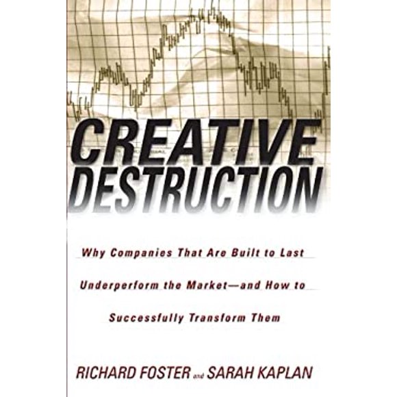 Creative Destruction : Why Companies That Are Built to Last Underperform the Market--And How to Successfully Transform Them 9780385501347 Used / Pre-owned