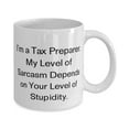 thumbnail image 2 of I'm a Tax Preparer. My Level of Sarcasm Depends on Your Level of Stupidity. 15oz Mug, Tax preparer Cup, Useful F Tax preparer, 2 of 2