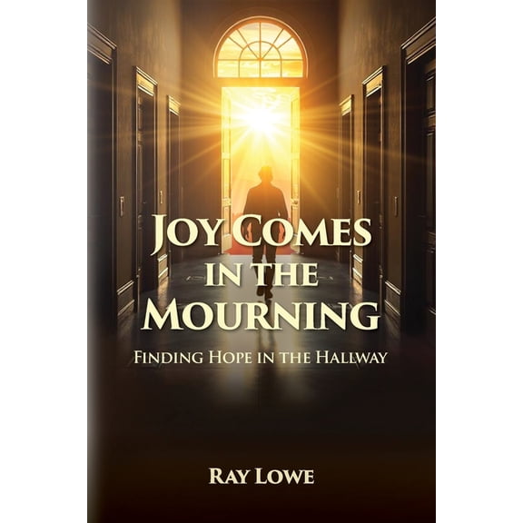 Joy Comes in the Mourning: Finding Hope in the Hallway, (Paperback)