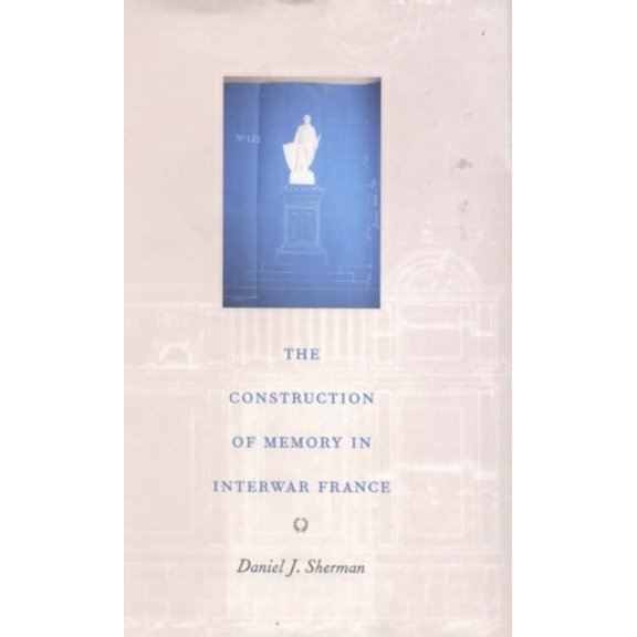 Pre-Owned The Construction of Memory in Interwar France (Hardcover) 9780226752853