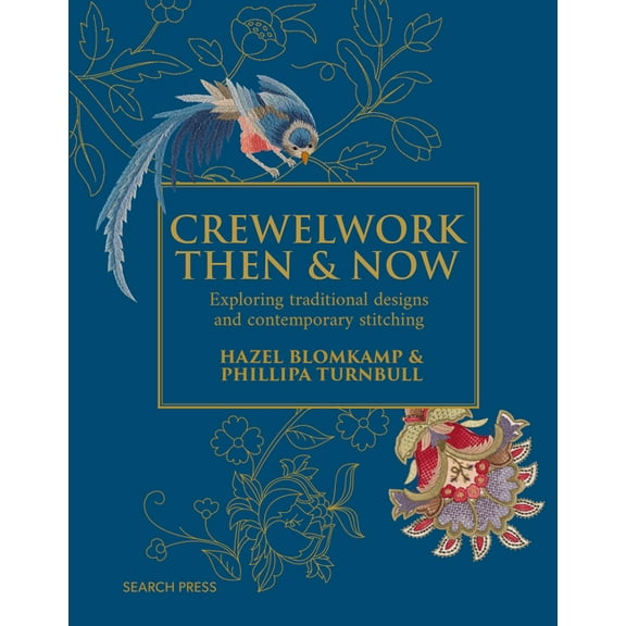 Crewelwork Then and Now: Exploring Traditional Designs and Contemporary Stitching, (Hardcover)