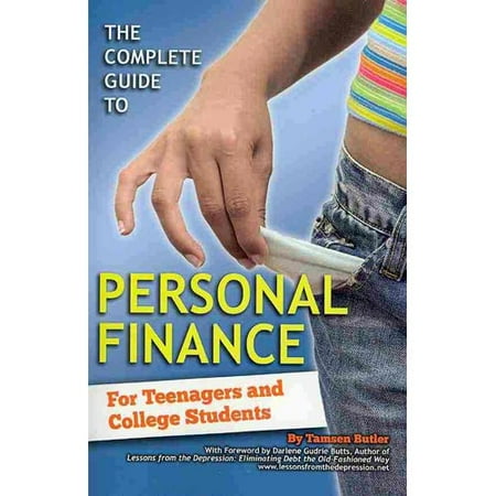 The Complete Guide to Personal Finance: For Teenagers and College Students