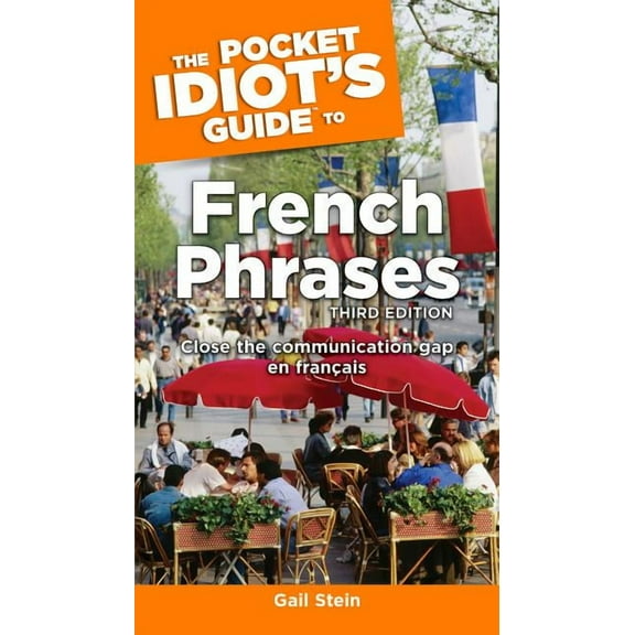 Pocket Idiot's Guides (Paperback): The Pocket Idiot's Guide to French Phrases, 3rd Edition (Paperback)