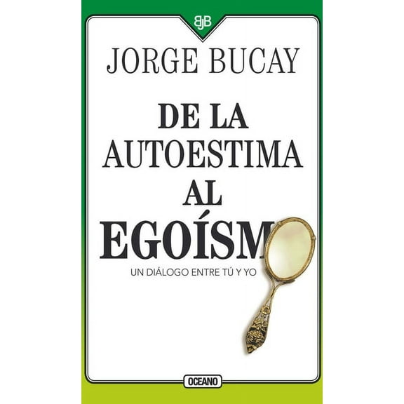 de la Autoestima Al Egoísmo: Un Diálogo Entre Tu Y Yo, (Paperback)