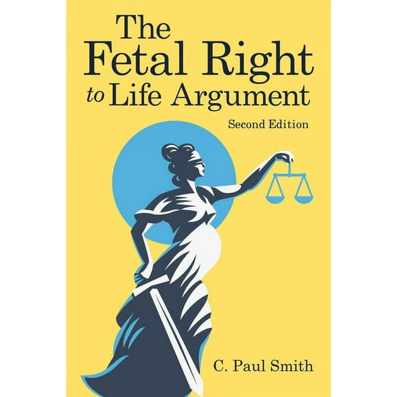 The Fetal Right to Life Argument: Second Edition, 2020, (Paperback)