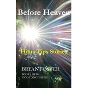 God Today': Before Heaven: Hints Tips Stories (Hardcover)