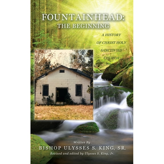 Fountainhead: The Beginning: The Beginning: A History of Christ Holy Sanctified Church, (Hardcover)