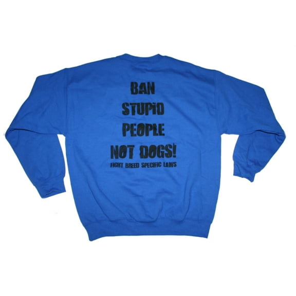 Pit Bull Gear Ban Stupid People Not Dogs Sweatshirt-Adult, Pitbull Gifts, Pit Bull Lover Gifts