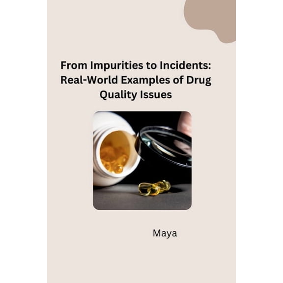 From Impurities to Incidents: Real-World Examples of Drug Quality Issues, (Paperback)