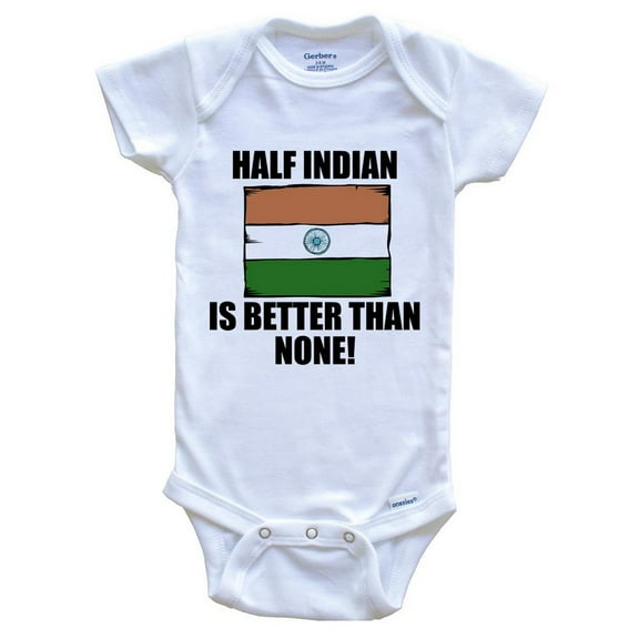 Half Indian Is Better Than None Funny Baby Bodysuit - Indian Flag India Baby Bodysuit