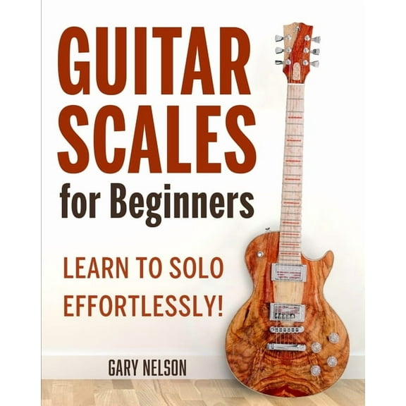 Guitar Scales for Beginners: Learn to Solo Effortlessly!, (Paperback)