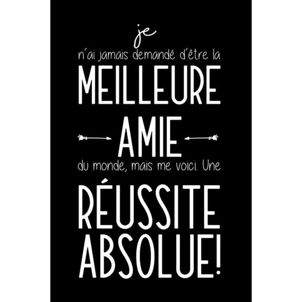 Je N Ai Jamais Demande D Etre La Meilleure Amie Du Monde Mais Me Voici Une Reussite Absolue Carnet De Notes Cadeau Pour Sa Meilleure Amie Anniversaire Ou Noel Paperback Walmart Com Je N Ai Jamais Demande D Etre La Meilleure Amie Du Monde Mais Me Voici Une Reussite Absolue Carnet De Notes Cadeau Pour Sa Meilleure Amie Anniversaire Ou Noel Paperback Walmart Com