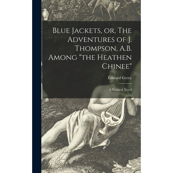 Blue Jackets, or, The Adventures of J. Thompson, A.B. Among "the Heathen Chinee" : a Nautical Novel (Hardcover)