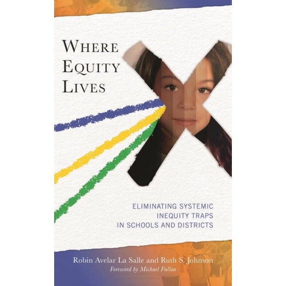 Where Equity Lives: Eliminating Systemic Inequity Traps in Schools and Districts, (Paperback)