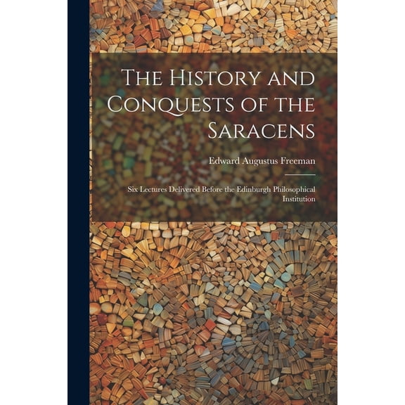 The History and Conquests of the Saracens (Paperback)