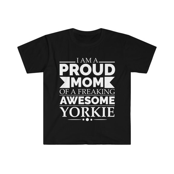Proud mom of awesome yorkie Dog Mom Owner Mother's Day Unisex T-shirt S-3XL