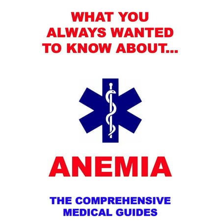 What You Always Wanted To Know About Anemia -