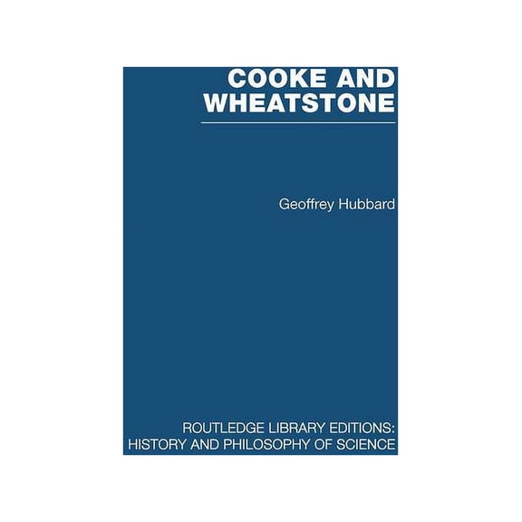 Routledge Library Editions: History & Ph Cooke and Wheatstone: And the Invention of the Electric Telegraph, (Paperback)