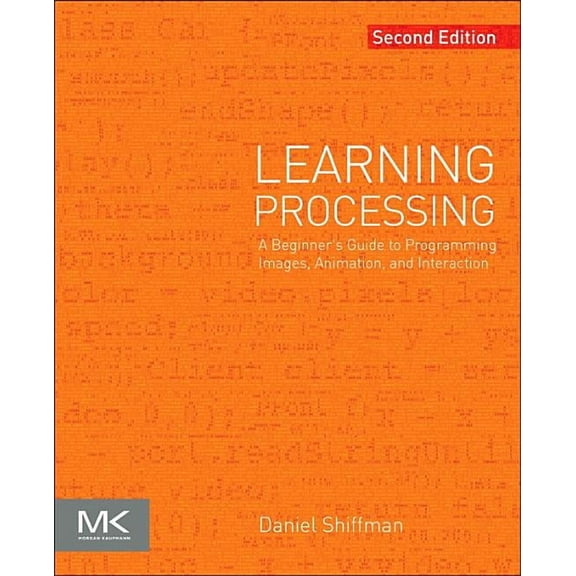 The Morgan Kaufmann Computer Graphics Learning Processing: A Beginner's Guide to Programming Images, Animation, and Interaction, (Paperback)