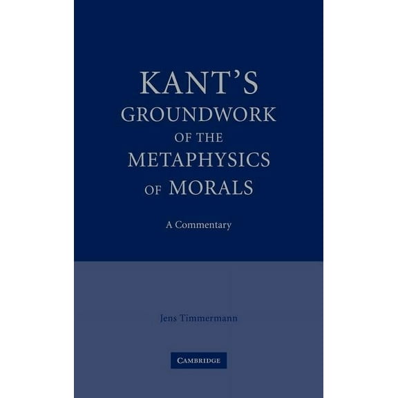Kant's Groundwork of the Metaphysics of Morals: A Commentary, (Hardcover)