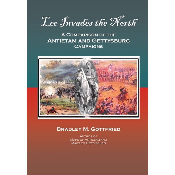 Lee Invades the North: A Comparison of the Antietam and Gettysburg Campaigns, (Hardcover)