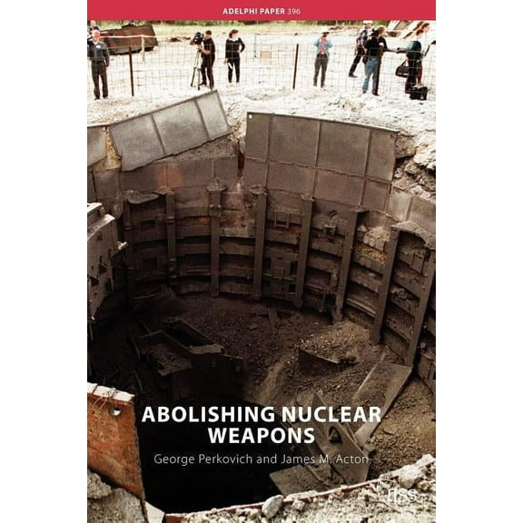 Adelphi Abolishing Nuclear Weapons, (Paperback)