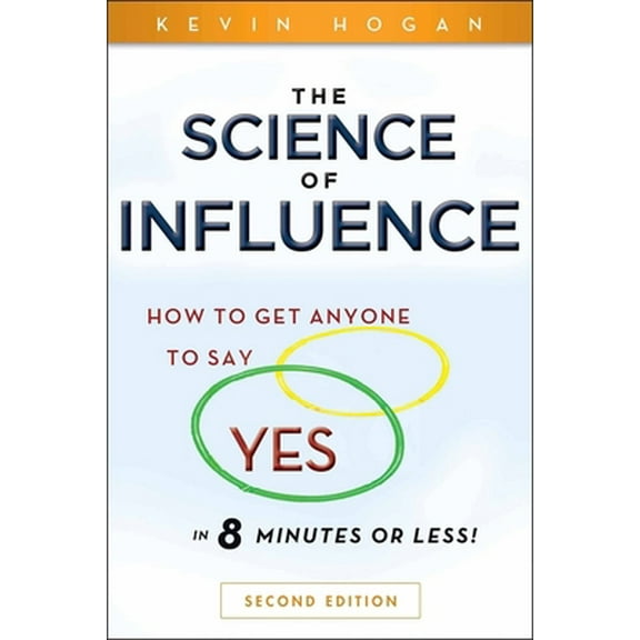 Pre-Owned The Science of Influence: How to Get Anyone to Say Yes in 8 Minutes or Less! (Paperback) 0470634189 9780470634189