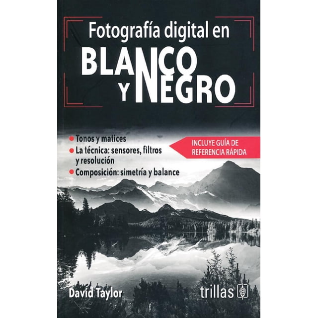 FOTOGRAFIA DIGITAL EN BLANCO Y NEGRO EDITORIAL TRILLAS DAVID TAYLOR