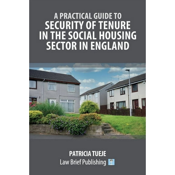 A Practical Guide to Security of Tenure in the Social Housing Sector in England (Paperback)