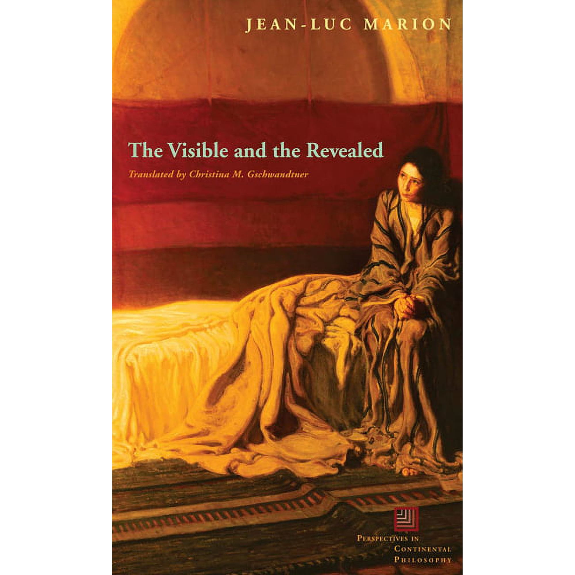 Perspectives in Continental Philosophy The Visible and the Revealed (Paperback)