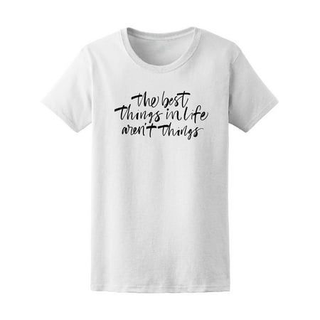 The Best Things In Life Quote Tee Women's -Image by