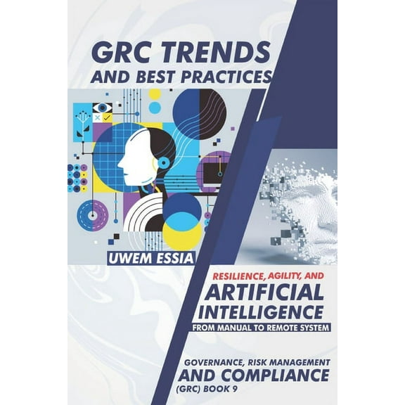 Grc Trends and Best Practices: Resilience, Agility, and Artificial Intelligence (Paperback) by Uwem Essia