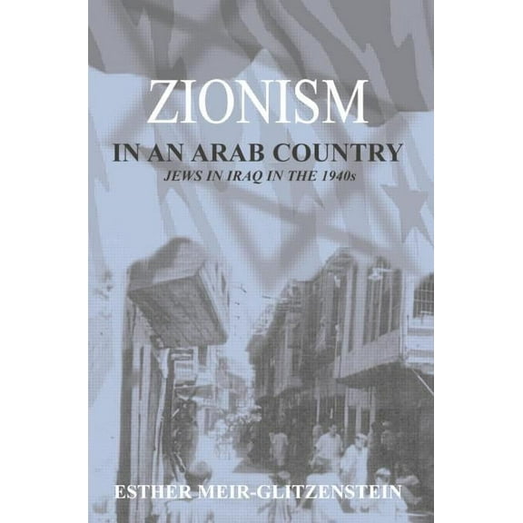 Zionism in an Arab Country: Jews in Iraq in the 1940s, (Paperback)