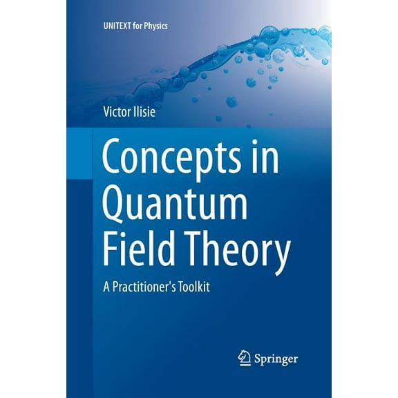 Unitext for Physics Concepts in Quantum Field Theory: A Practitioner's Toolkit, (Paperback)