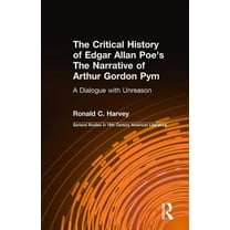 Garland Studies in 19th Century American The Critical History of Edgar Allan Poe's The Narrative of Arthur Gordon Pym: A Dialogue with Unreason, Book 8, (Hardcover)